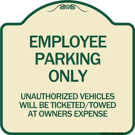 Signmission Employee Parking Only Unauthorized Vehicles Will Be Ticketed Towed at Owners Expense, TG-1818-24630 A-DES-TG-1818-24630